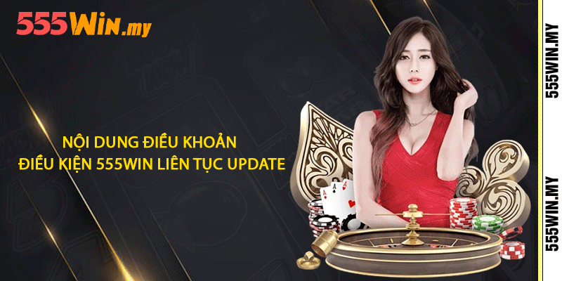 Nội dung điều khoản điều kiện 555win liên tục update