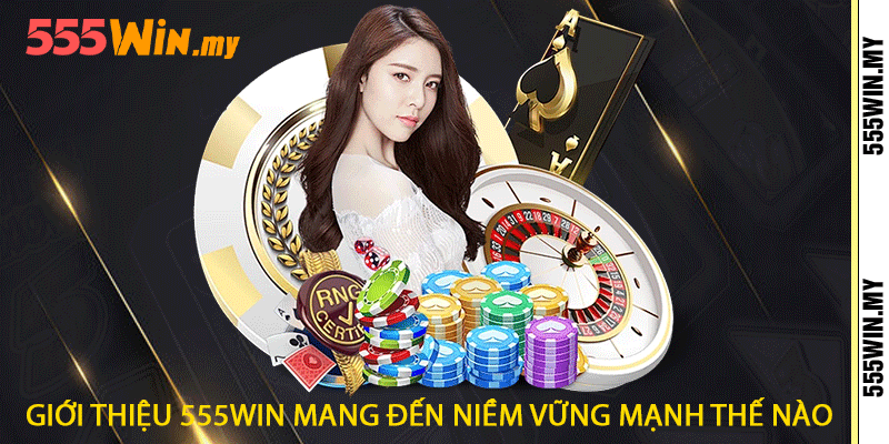 Giới thiệu 555win mang đến niềm vững mạnh thế nào