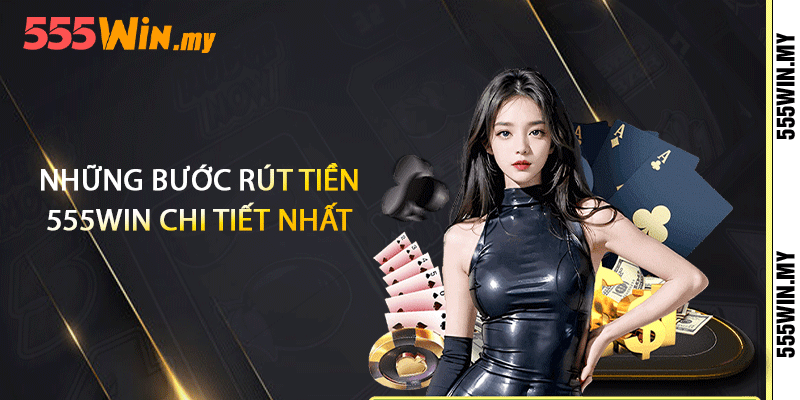Những bước rút tiền 555win chi tiết nhất