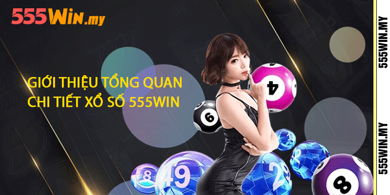 Giới thiệu tổng quan chi tiết xổ số 555win