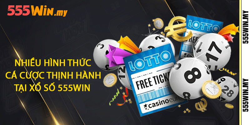 Nhiều hình thức cá cược thịnh hành tại xổ số 555win